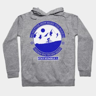 No Matter How Hard the Road Is, Dream Big, Work Hard, Stay Humble Hoodie